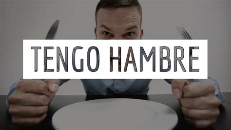 cuando tengo hambre in english.